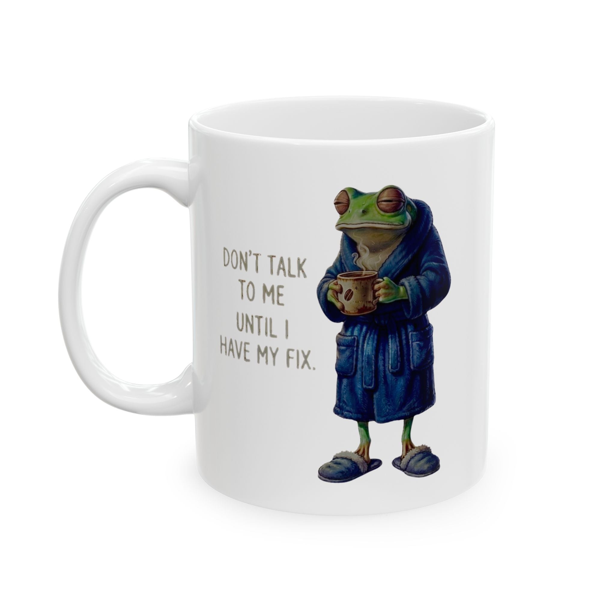 Ceramic Mug — "Don't Talk To Me Until I Have My Coffee"